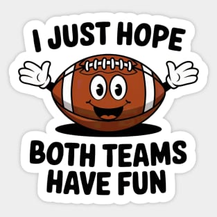 I Just Hope Both Teams Have Fun Nfl Superbowl Quote Sticker